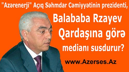 “Azərnerji” ASC-nin Prezidenti Balababa Rzayev “media”-nı susdurur?! – FOTO -VİDEO