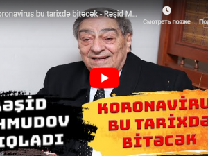 Rəşid Mahmudov koronavirusun məhv olacağı tarixi AÇIQLADI – VİDEO