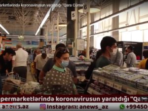 Bakı supermarketlərində koronavirusun yaratdığı “Qara Cümə”-VİDEO