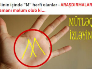 Əlinin içində “M” hərfi olanlar – ARAŞDIRMALAR zamanı məlum olub ki…