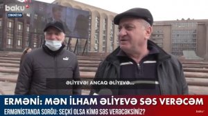 Yerevan sakini: Mən İlham Əliyevə səs vermək istəyirəm