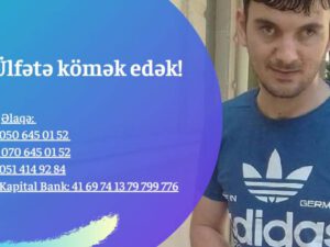 Ülfətin köməyə ehtiyacı var: Bu gənci bəladan xilas edək ! – Təsirli video